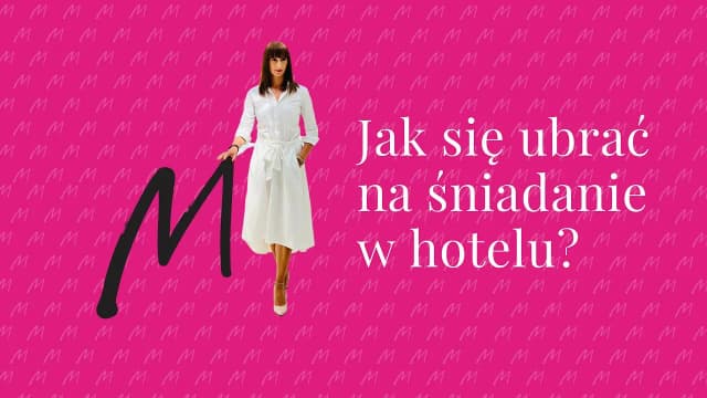 Jak się ubrać na śniadanie w hotelu, aby nie popełnić faux pas Jak się ubrać na śniadanie w hotelu, aby nie popełnić faux pas